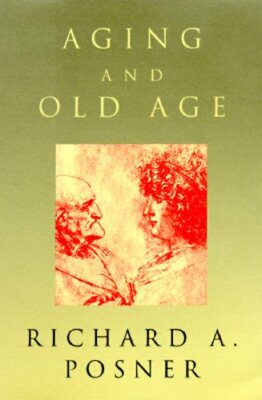 Aging and Old Age by Richard a Posner: New