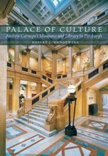 Palace of Culture: Andrew Carnegie's Museums and Library in Pittsburgh (Regional