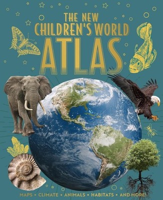 The New Children's World Atlas: Maps, Climate, Animals, Habitats, and More! by C