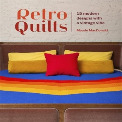 Retro Quilts 15 modern designs with a vintage vibe Maude MacDonal