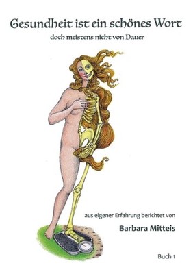 Gesundheit ist ein schnes Wort: doch meistens nicht von Dauer by Barbara Mitteis