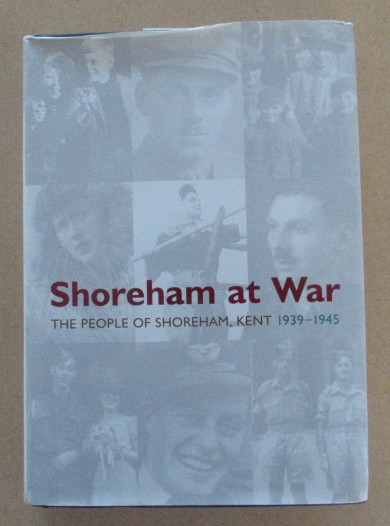 Shoreham at War: The People of Shoreham, Kent 1939 - 1945 Hardback Book