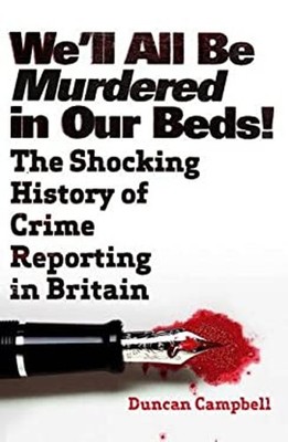 We'll All Be Murdered in Our Beds! : The Shocking History of Crim