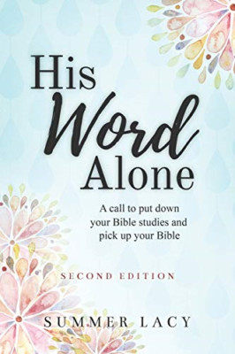 His Word Alone: A Call to Put Down Your Bible Studies a - Paperback / softback N