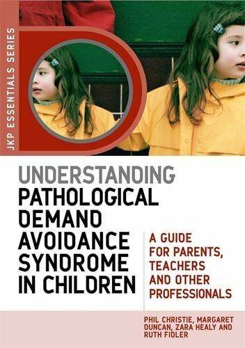 Understanding Pathological Demand Avoidance Syndrome in Children: A Guide for ,