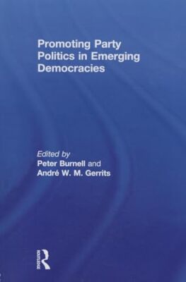 Promoting Party Politics in Emerging Democracies by Andre W. M. Gerrits, ...