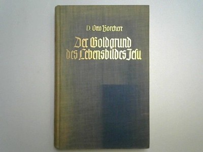 Der Goldgrund des Lebensbildes Jesu D. Otto Borchert: