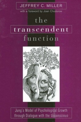 The Transcendent Function: Jung's Model Of Psychological Growth Through Dia...