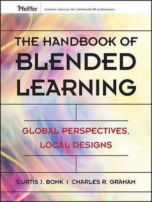 The Handbook of Blended Learning: Global Perspectives, Local Designs by Curtis J