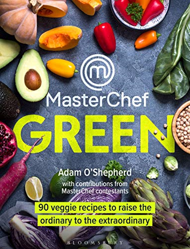 MasterChef Green: 90 veggie recipes to raise the ordinary... - O'Shepherd, Adam