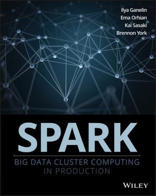 Spark: Big Data Cluster Computing in Production by