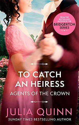 To Catch An Heiress: by the bestselling author of Bridgerton (Agents for the Cro