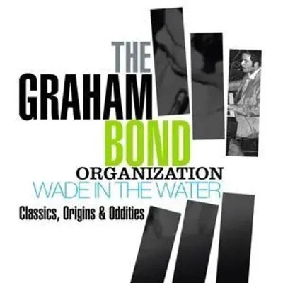 Wade In The Water - Classics,Origins & Oddities | The Graham Bond Organization