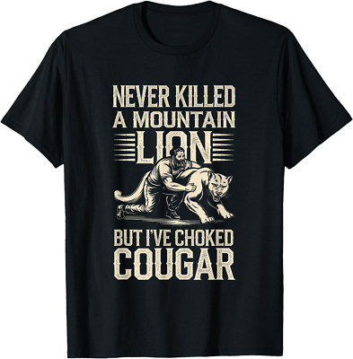 Never Killed A Mountain Lion But I've Choked A Cougar T-Shirt
