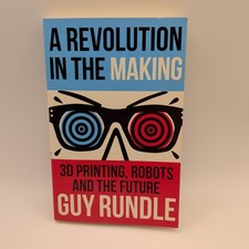 A Revolution in the Making Guy Rundle Paperback Book 2014 3D Printing, Robots