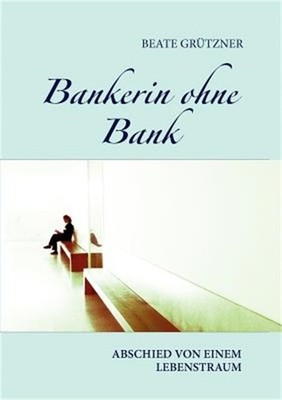 Bankerin ohne Bank: Abschied von einem Lebenstraum (Paperback or Softback)