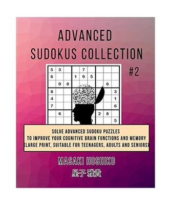Advanced Sudokus Collection #2: Solve Advanced Sudoku Puzzles To Improve Your Co