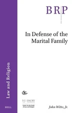 In Defense of the Marital Family by John Witte, Jr. Paperback Book