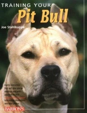 Training Your Pit Bull by Joe Stahlkuppe (2006, Perfect)