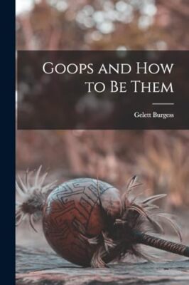 Burgess - Goops and How to be Them - New paperback or softback - 95 - X555z