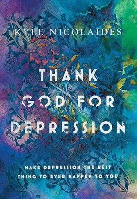 Thank God For Depression: Make Depression The Best Thing To Ever Happen To Y...