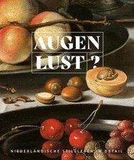 Augenlust?: Niederlandische Stillleben Im Detail [German] by Alexandra Kass