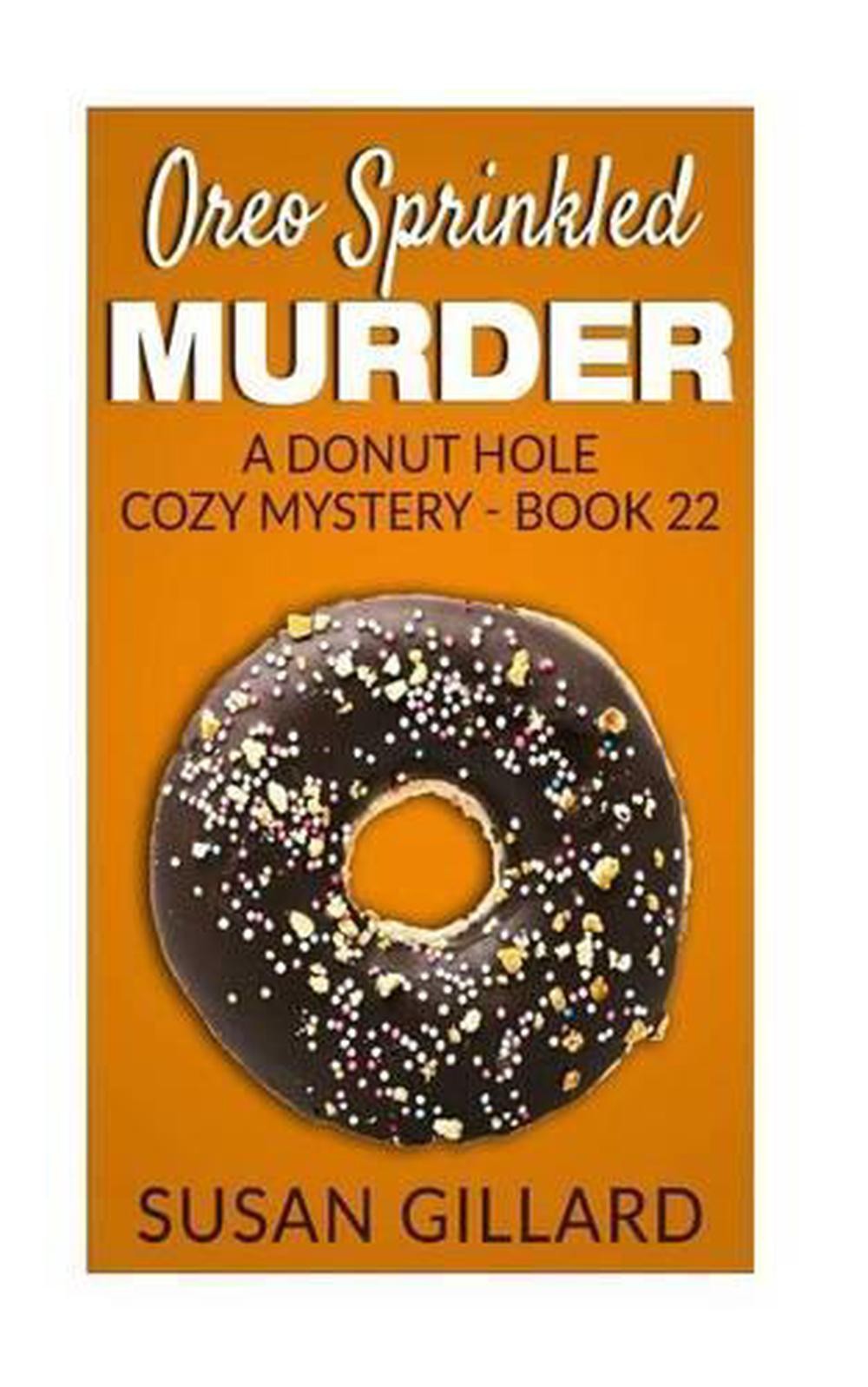 Oreo Sprinkled Murder: A Donut Hole Cozy Mystery - Book 22 by Susan Gillard (Eng