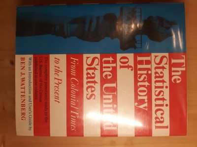 Statistical History of U S  by Ben J. Wattenberg Basic Books Inc.,U.S.
