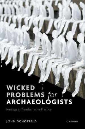 Wicked Problems for Archaeologists: - Hardcover, by Schofield John - Very Good