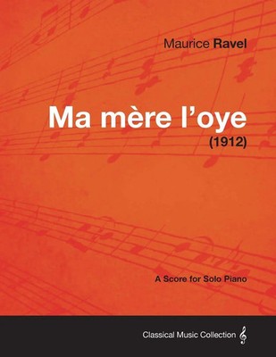 Maurice Ravel | Ma Mere L'Oye - A Score for Solo Piano (1912) | Taschenbuch