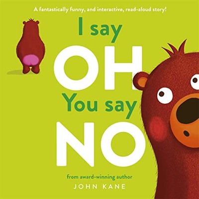 I say Oh, You say No: An interactive, read-aloud story - Kane, John