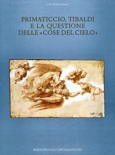 Primaticcio, Tibaldi e la Questione delle 'Cose del Cielo' - Bertoncello Artigr.