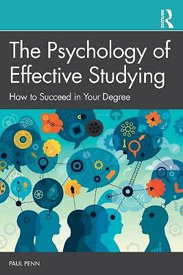 The Psychology of Effective Studying: How to Succeed in Your Degree by Paul...