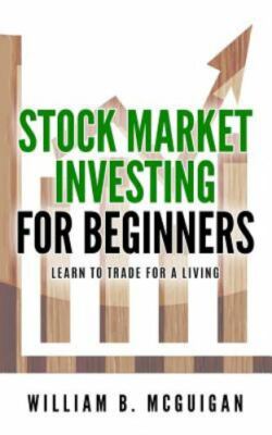 Stock Market Investing for Beginners : The Only Book You Will Need to Learn t...