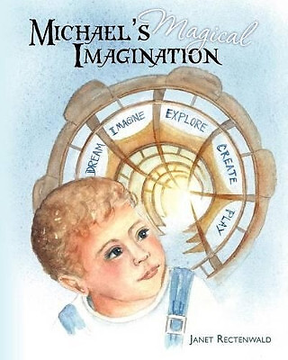Michaels Magical Imagination By Janet Rectenwald - New Copy - 9781466392472