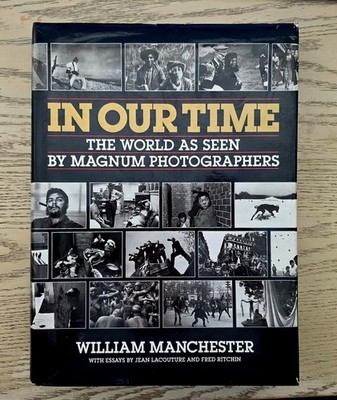 William Manchester In Our Time the Last Five Decades As Seen by the Photographer