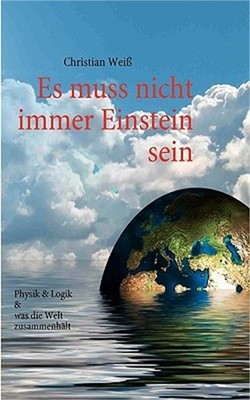 Es muss nicht immer Einstein sein: Physik & Logik & Was die Welt zusammenh�lt (P