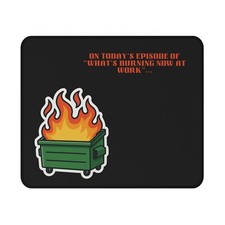 Whats Burning Now Mouse Pad  Funny Work Quote  Dumpster Fire  Chaotic Job