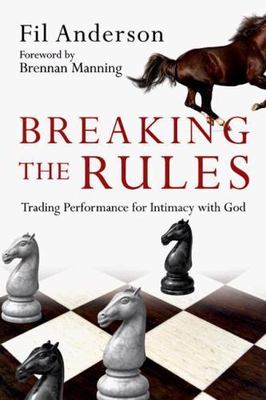 Breaking the Rules: Trading Performance for Intimacy with God, Anderson, Fil, Us