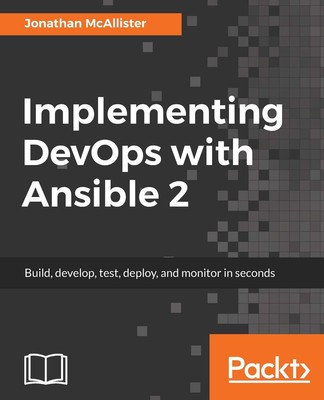 Implementing DevOps with Ansible 2: A step-by-step guide to automating all DevO,