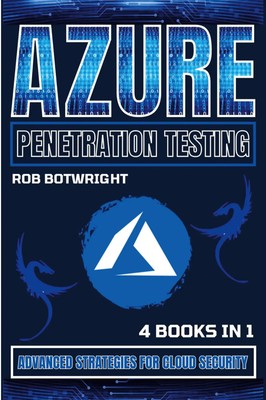 Azure Penetration Testing Advanced Strategies For Cloud Security Rob Botwright