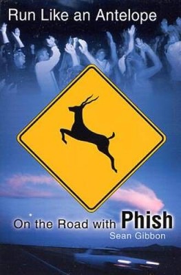 Run Like an Antelope: On the Road with Phish - Paperback By Gibbon, Sean - GOOD