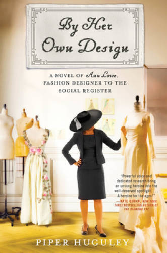 By Her Own Design: A Novel of Ann Lowe, Fashion Designer to the Social R - GOOD