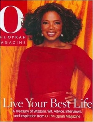 Live Your Best Life: A Treasury of Wisdom, Wit, Advice, Interviews, and Inspira