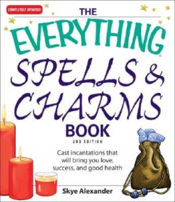 The Everything Spells and Charms Book: Cast spells that will bring you lo - GOOD