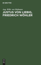 Aug Wilh Von Hofmann Justus Von Liebig, Friedrich Wöhler (Hardback)