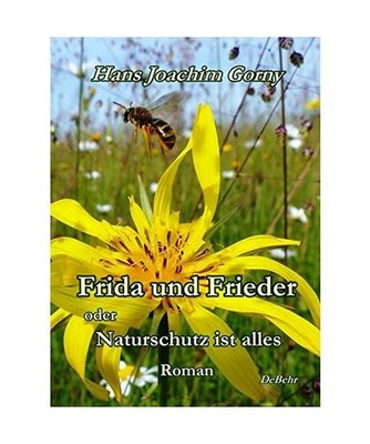 Frida und Frieder - oder - Naturschutz ist alles - Roman, Hans Joachim Gorny