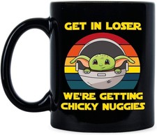 Get In Loser Were Getting Chicky Nuggies Coffee Mug 11oz – Funny Classic Cup