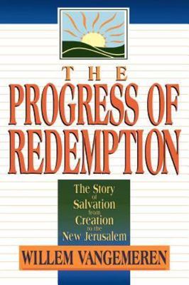The Progress of Redemption: The Story of Salvation from Creation to the New ...