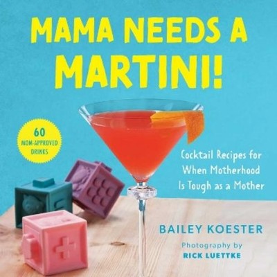 Bailey Koester Mama Needs a Martini! (Hardback)